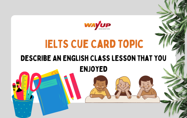 Describe an English Class Lesson That You Enjoyed - IELTS Cue Card